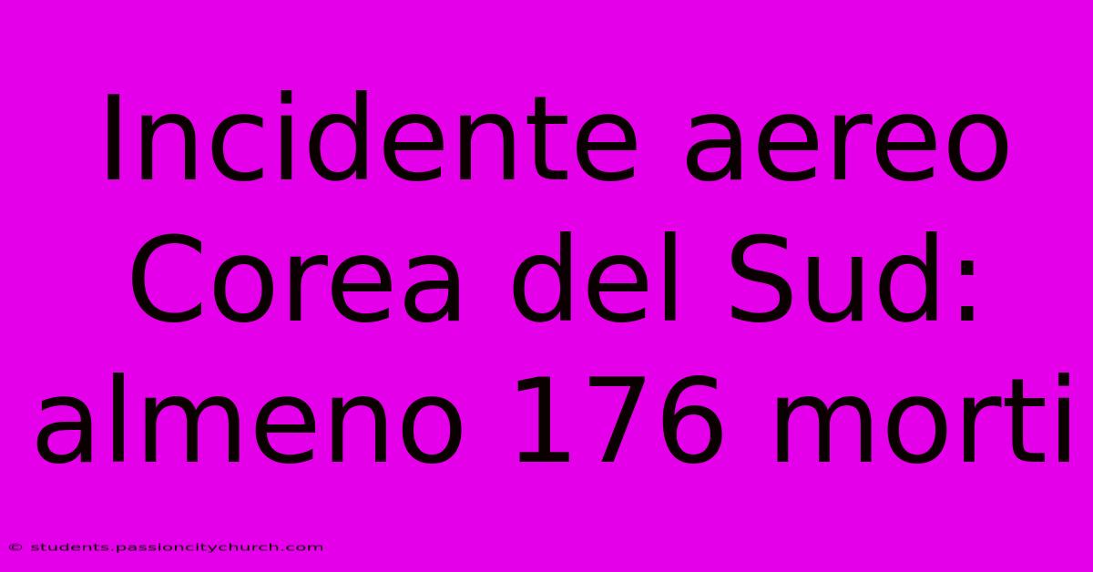 Incidente Aereo Corea Del Sud: Almeno 176 Morti