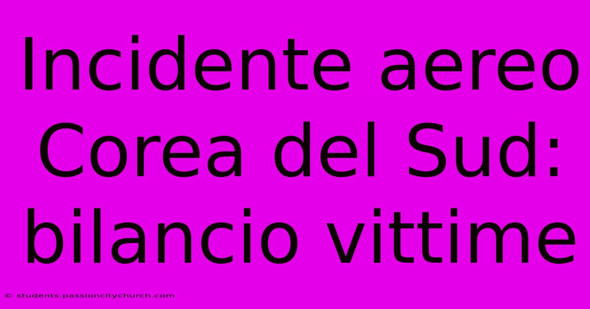 Incidente Aereo Corea Del Sud: Bilancio Vittime