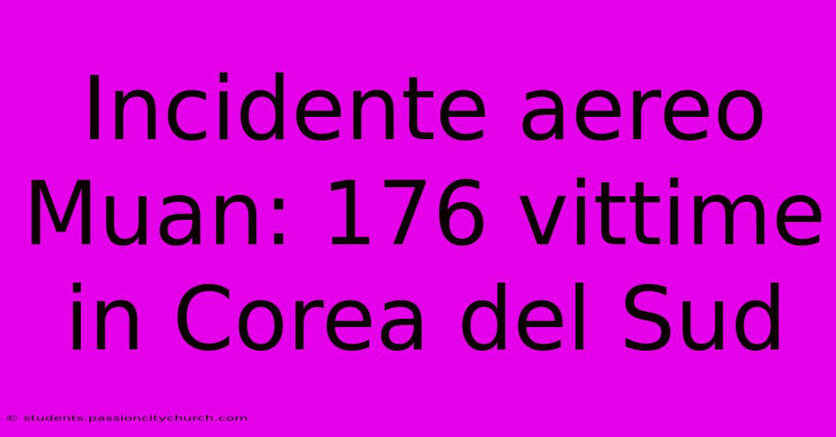 Incidente Aereo Muan: 176 Vittime In Corea Del Sud