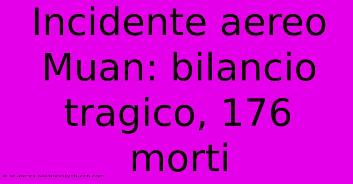 Incidente Aereo Muan: Bilancio Tragico, 176 Morti