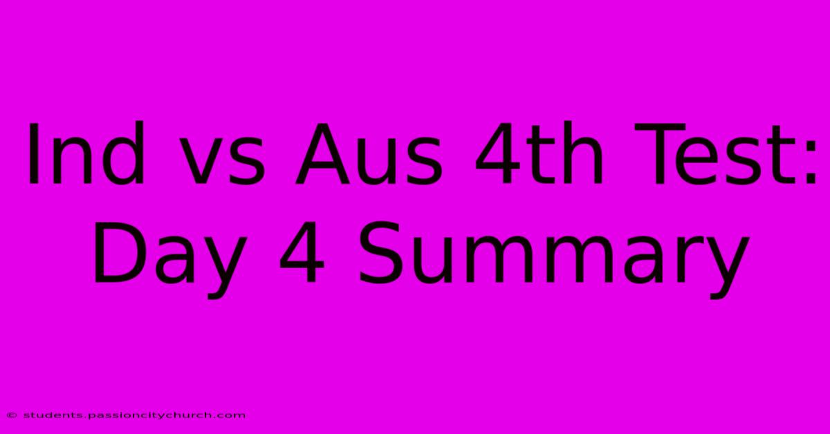 Ind Vs Aus 4th Test: Day 4 Summary