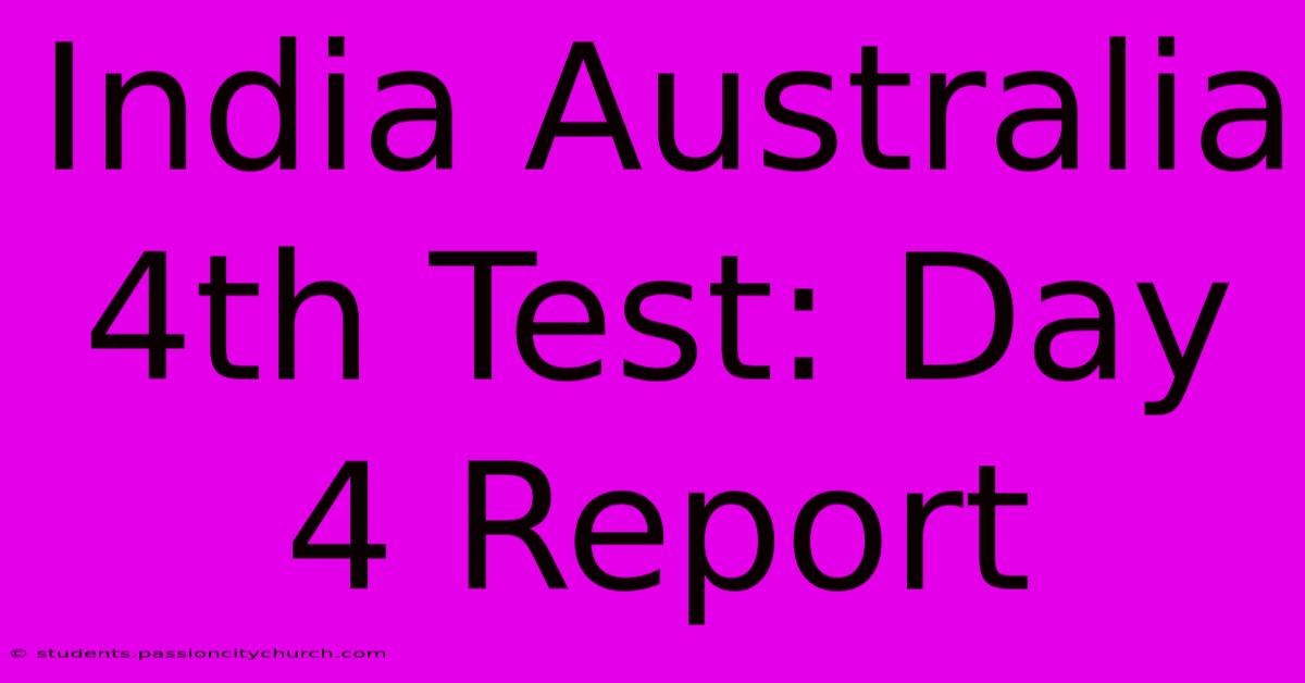 India Australia 4th Test: Day 4 Report