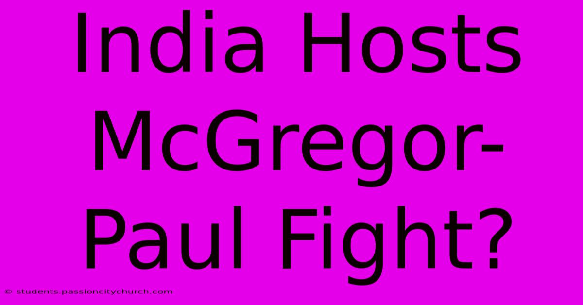 India Hosts McGregor-Paul Fight?