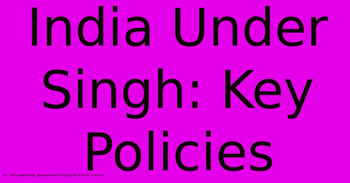 India Under Singh: Key Policies