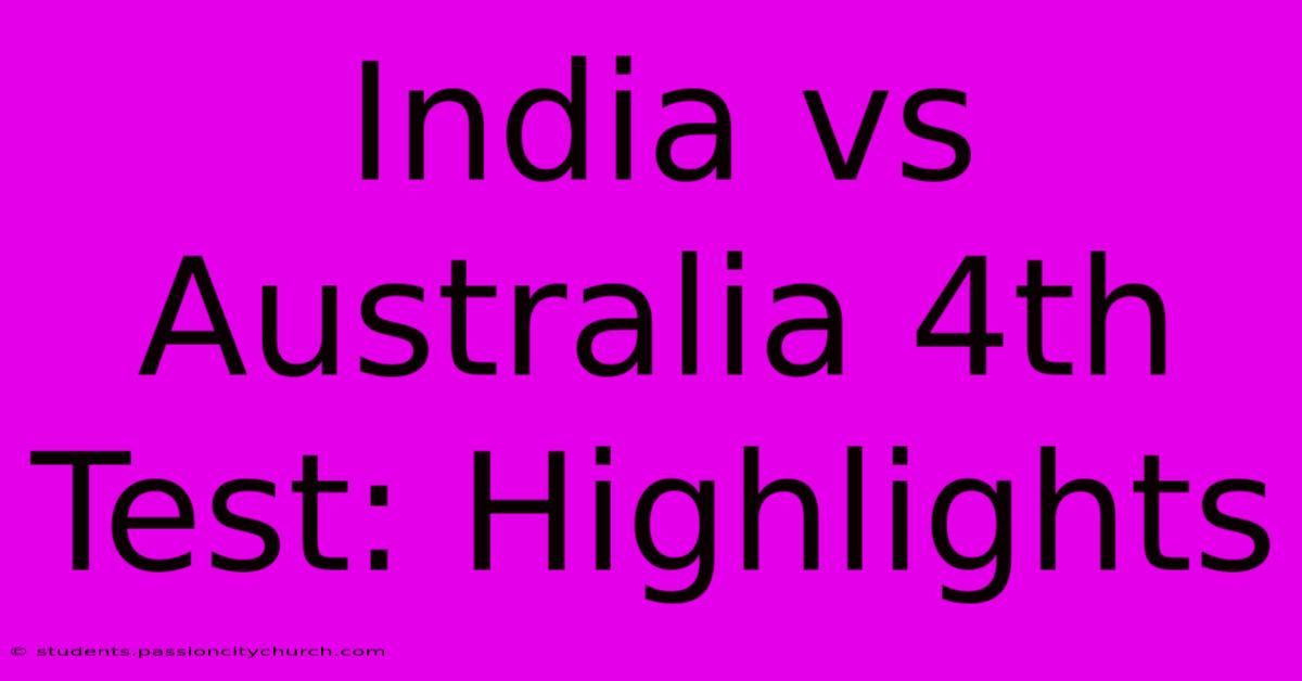 India Vs Australia 4th Test: Highlights