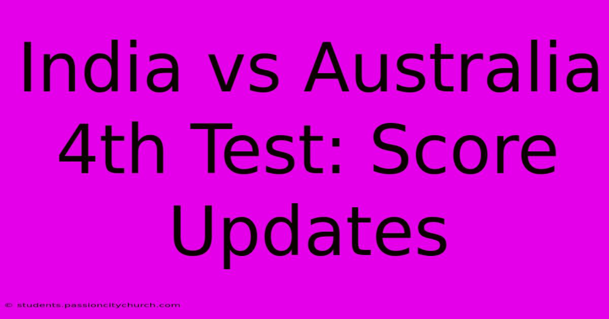 India Vs Australia 4th Test: Score Updates