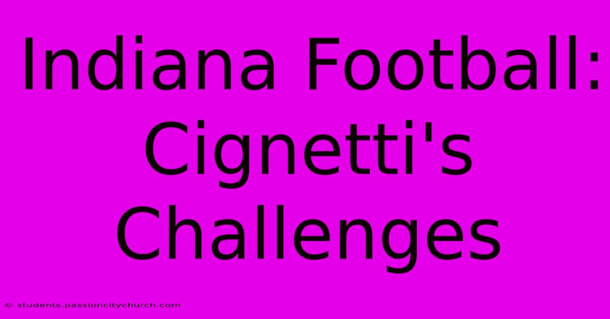 Indiana Football: Cignetti's Challenges