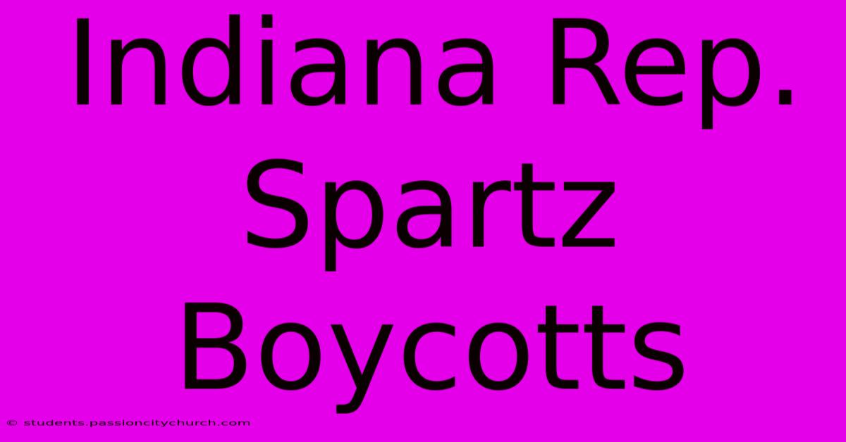 Indiana Rep. Spartz Boycotts