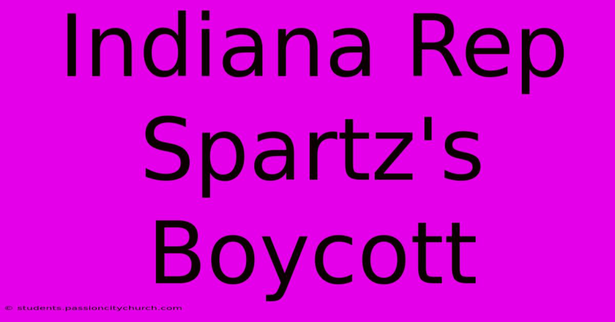 Indiana Rep Spartz's Boycott