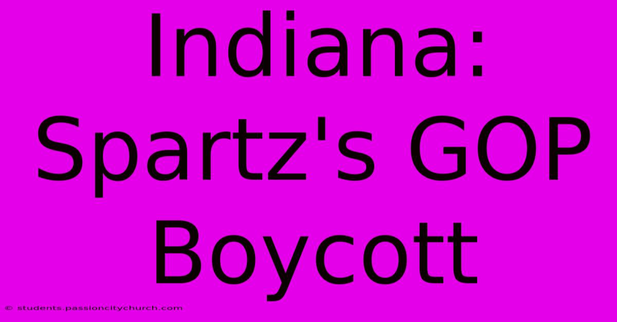 Indiana: Spartz's GOP Boycott