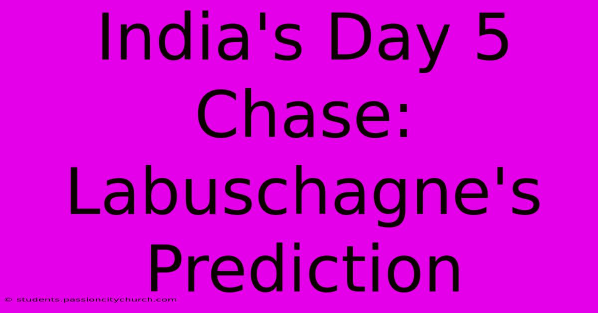 India's Day 5 Chase: Labuschagne's Prediction