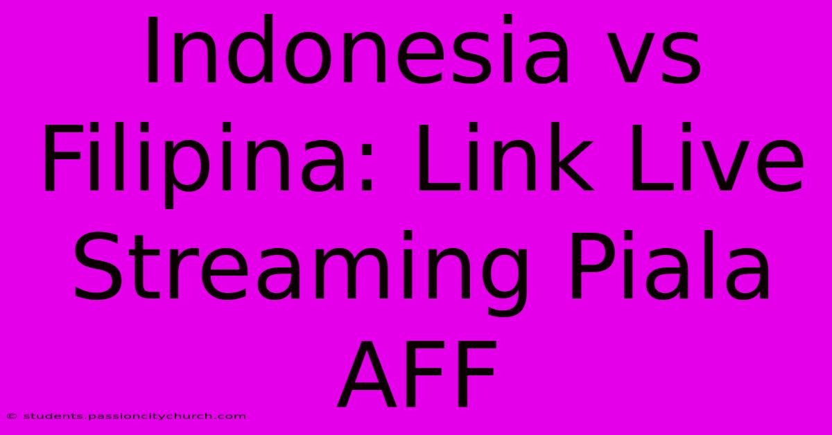 Indonesia Vs Filipina: Link Live Streaming Piala AFF