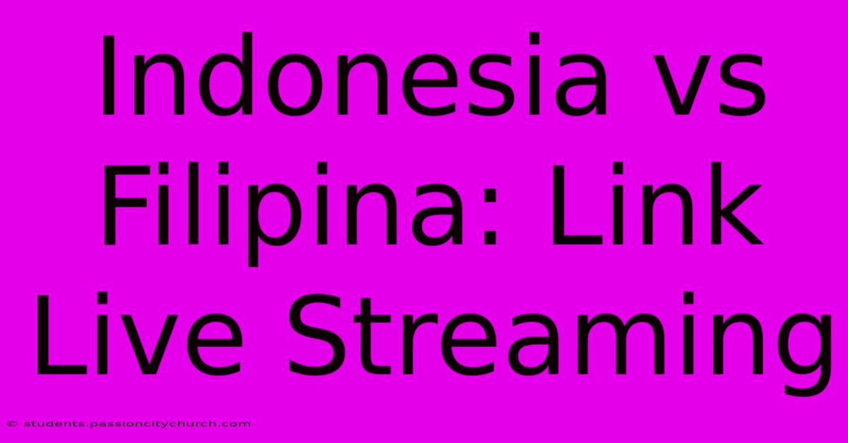 Indonesia Vs Filipina: Link Live Streaming