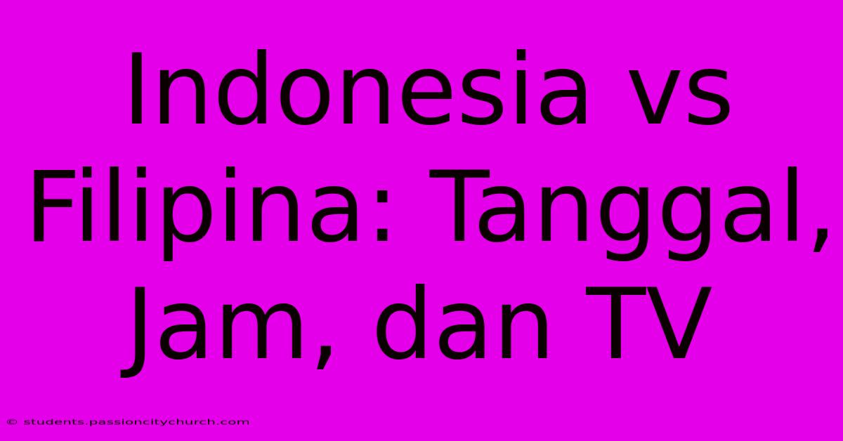 Indonesia Vs Filipina: Tanggal, Jam, Dan TV