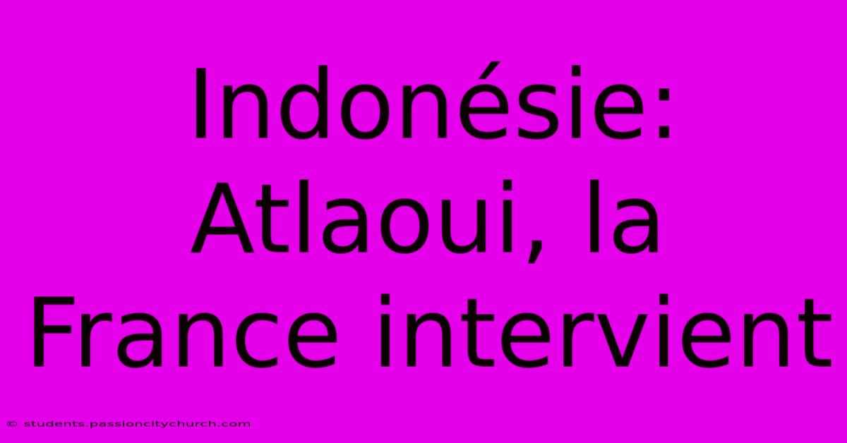 Indonésie: Atlaoui, La France Intervient