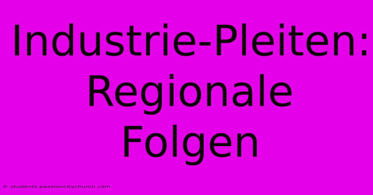 Industrie-Pleiten: Regionale Folgen