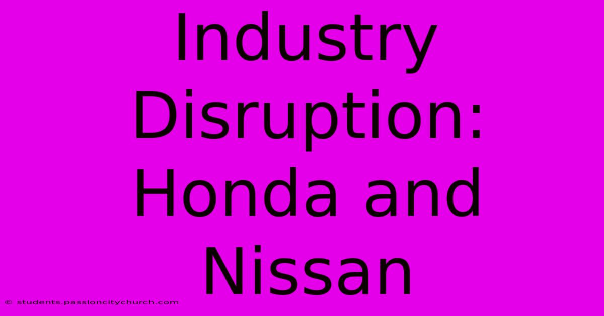 Industry Disruption: Honda And Nissan