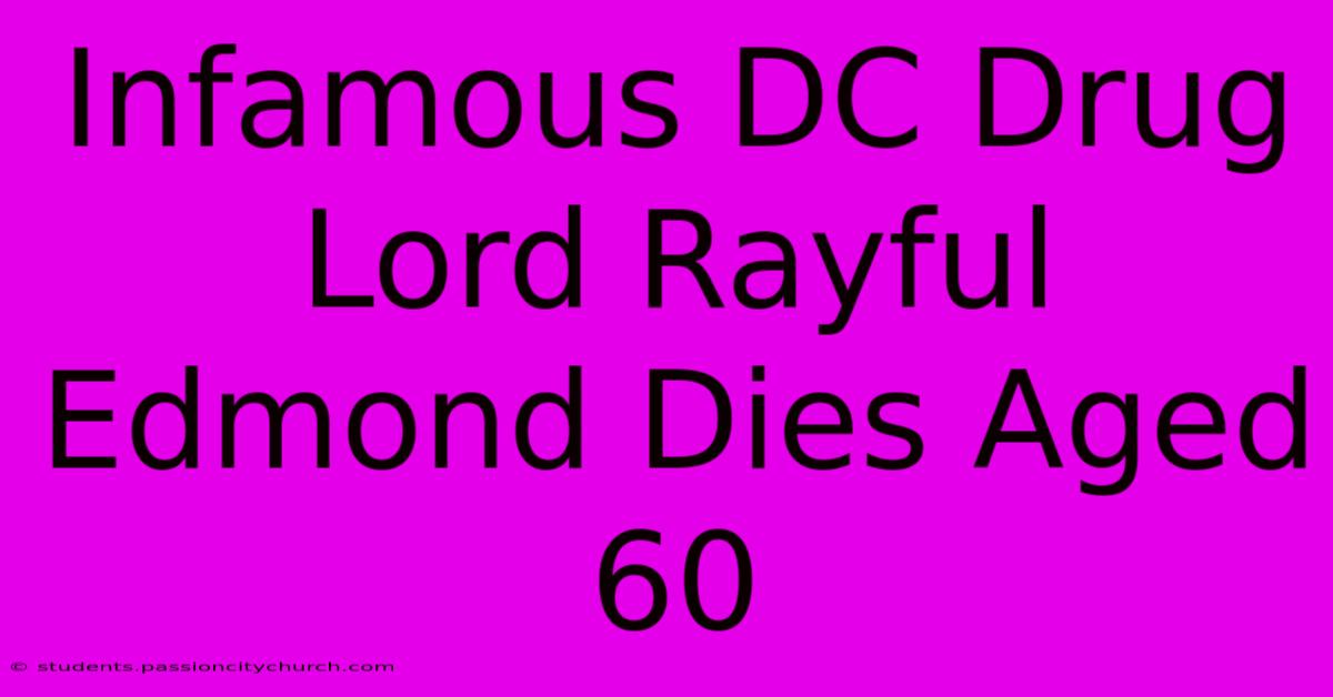 Infamous DC Drug Lord Rayful Edmond Dies Aged 60