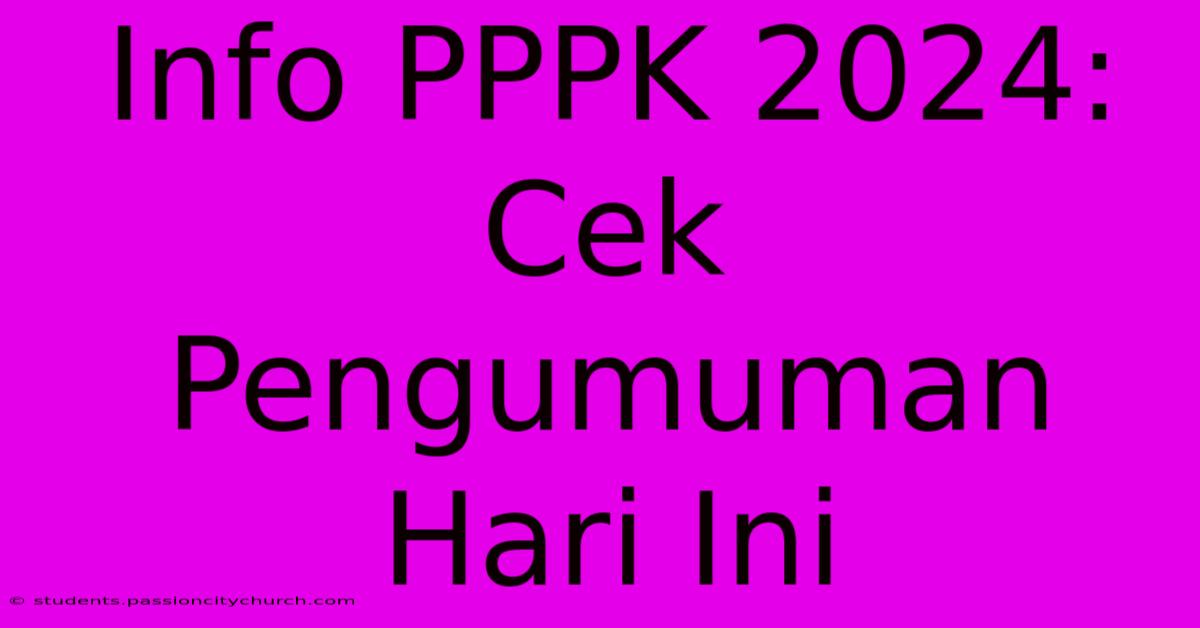 Info PPPK 2024: Cek Pengumuman Hari Ini