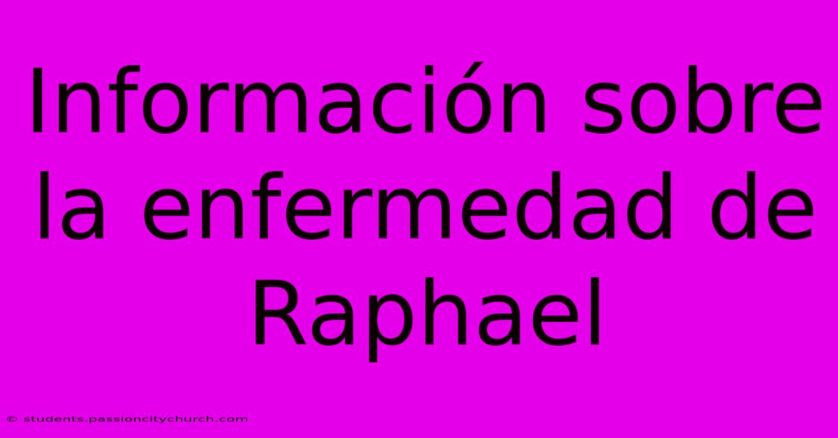 Información Sobre La Enfermedad De Raphael