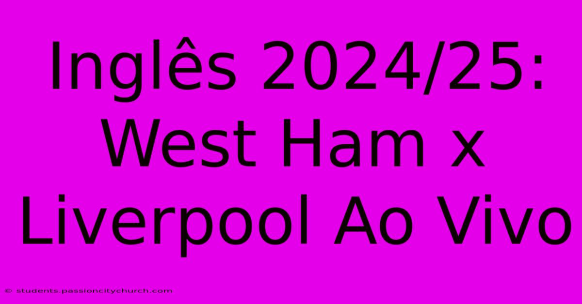 Inglês 2024/25: West Ham X Liverpool Ao Vivo