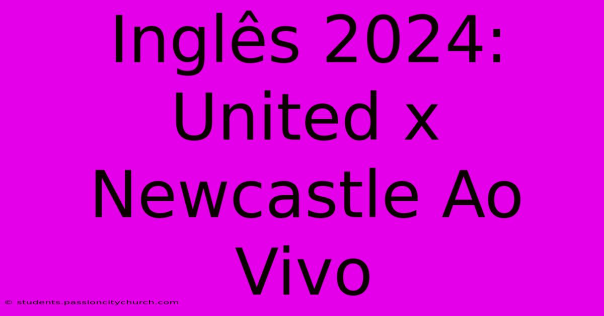 Inglês 2024: United X Newcastle Ao Vivo