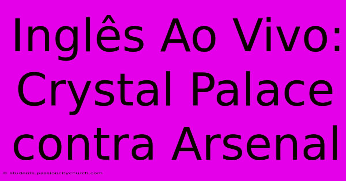 Inglês Ao Vivo: Crystal Palace Contra Arsenal