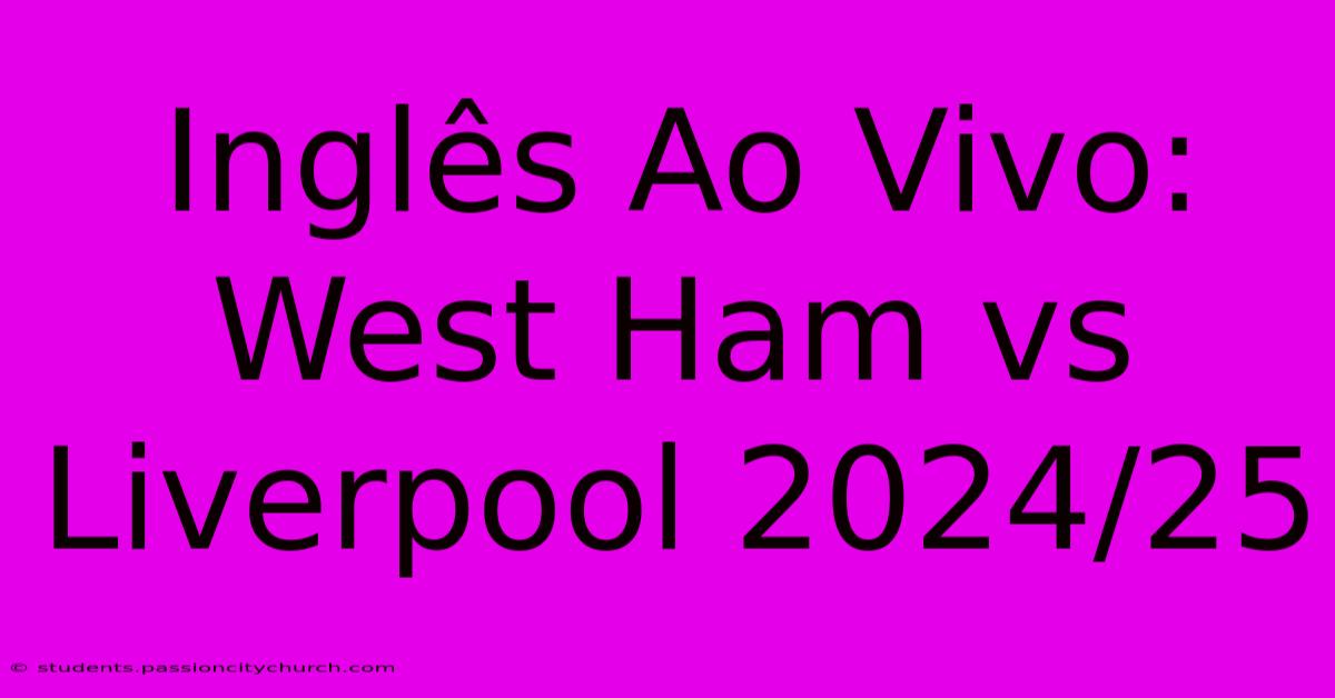 Inglês Ao Vivo: West Ham Vs Liverpool 2024/25