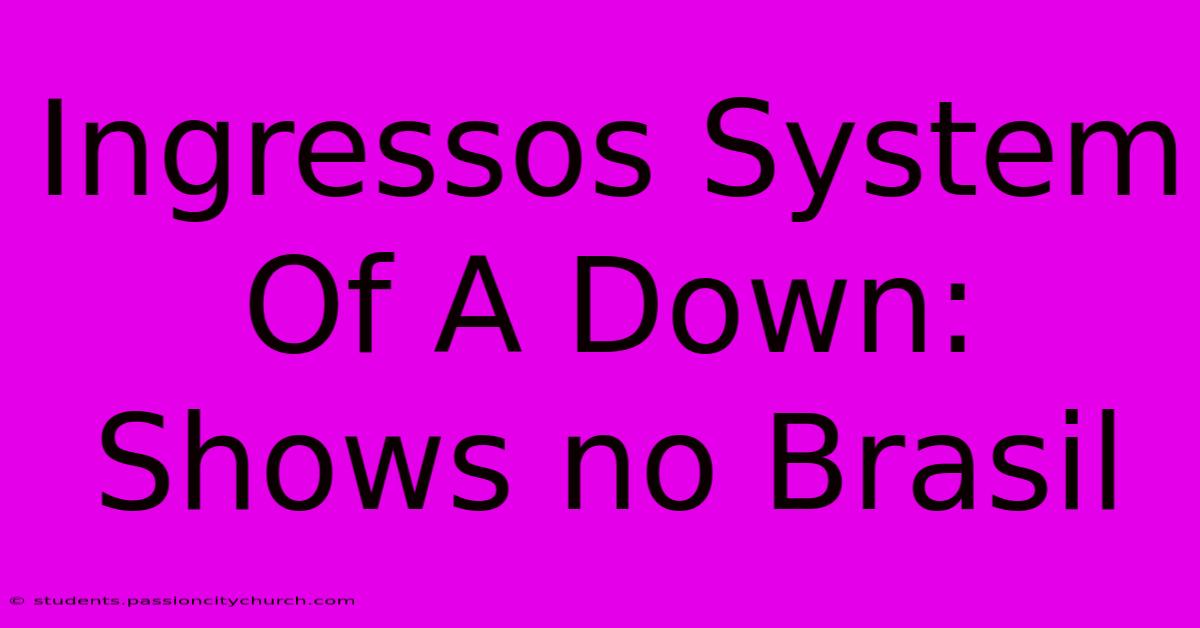 Ingressos System Of A Down: Shows No Brasil