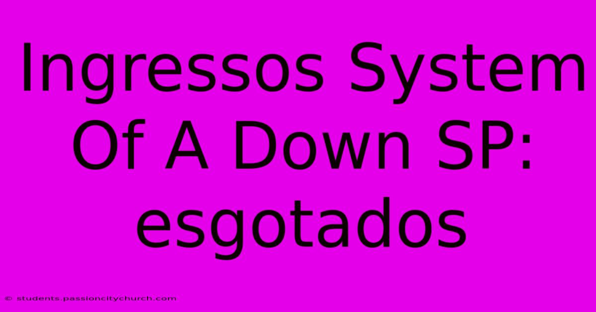 Ingressos System Of A Down SP: Esgotados