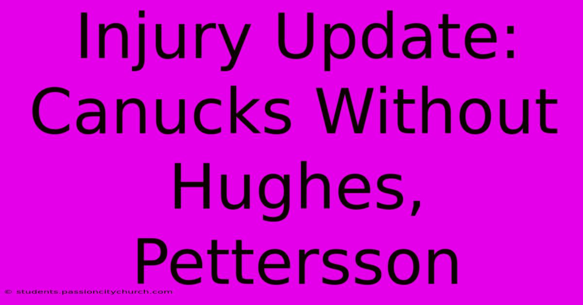 Injury Update: Canucks Without Hughes, Pettersson