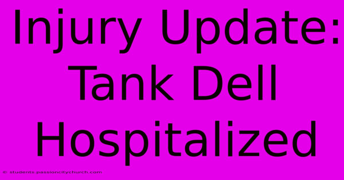 Injury Update: Tank Dell Hospitalized