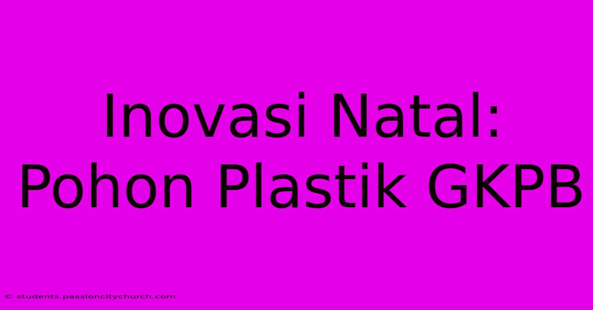 Inovasi Natal: Pohon Plastik GKPB