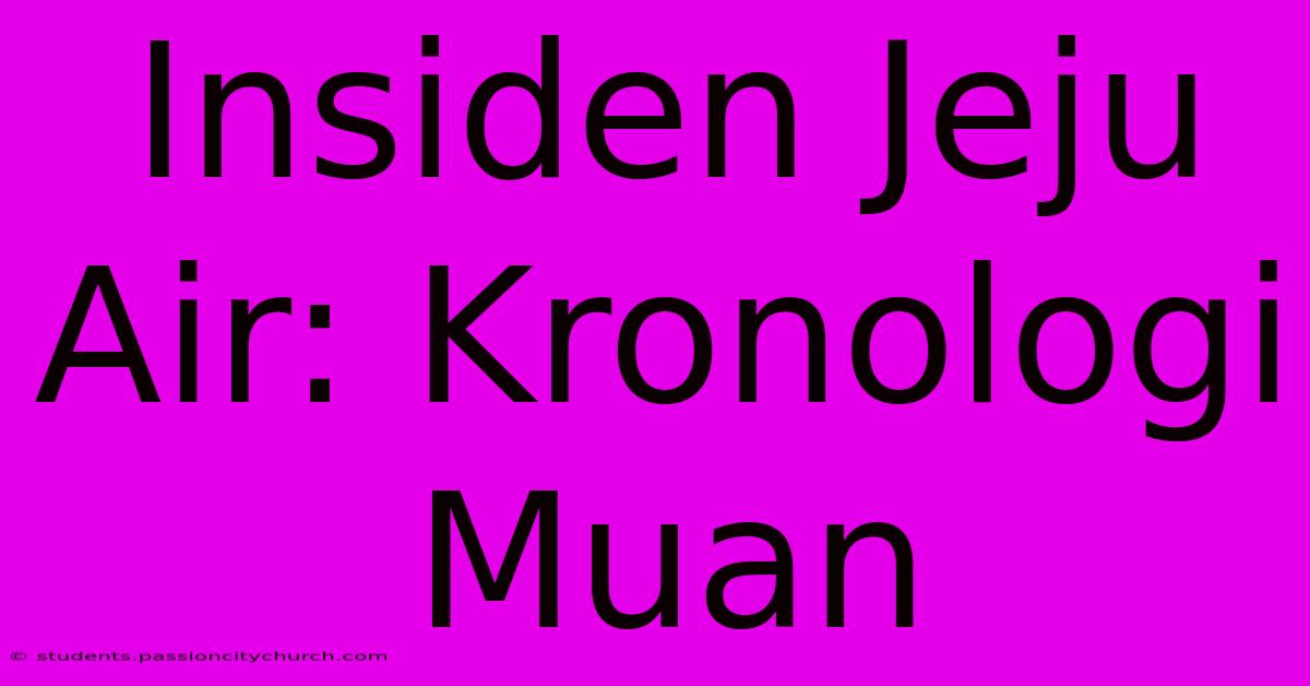 Insiden Jeju Air: Kronologi Muan