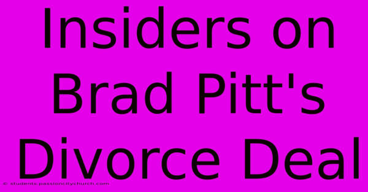 Insiders On Brad Pitt's Divorce Deal