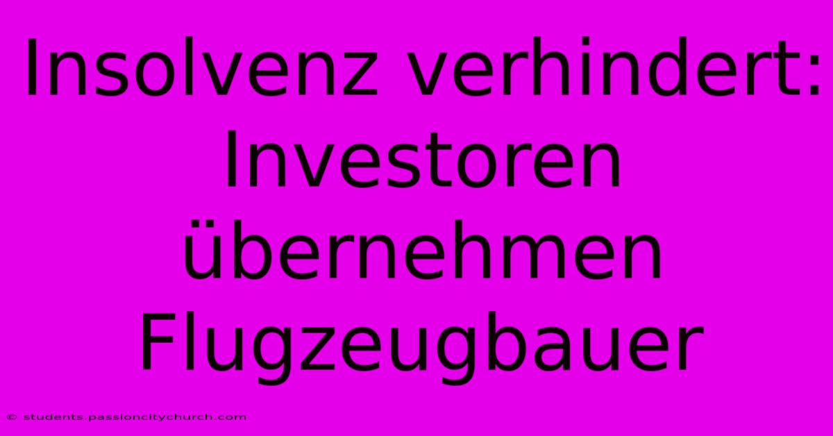 Insolvenz Verhindert: Investoren Übernehmen Flugzeugbauer