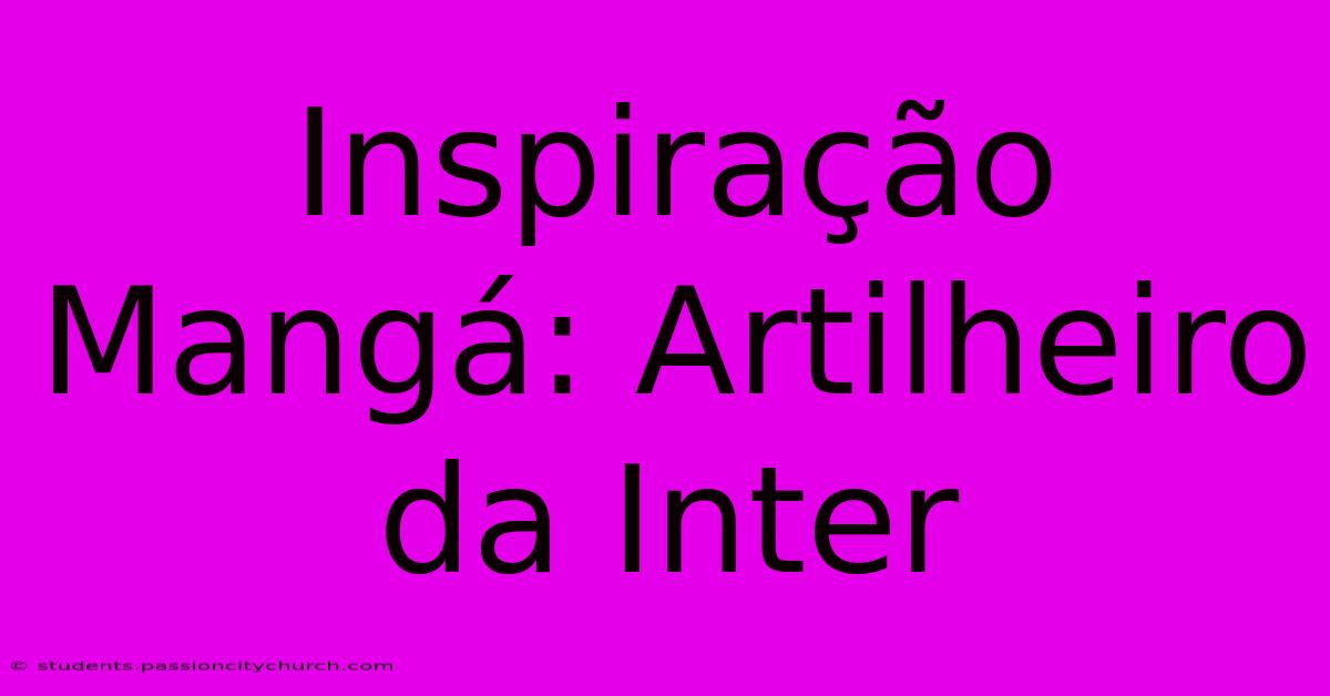 Inspiração Mangá: Artilheiro Da Inter