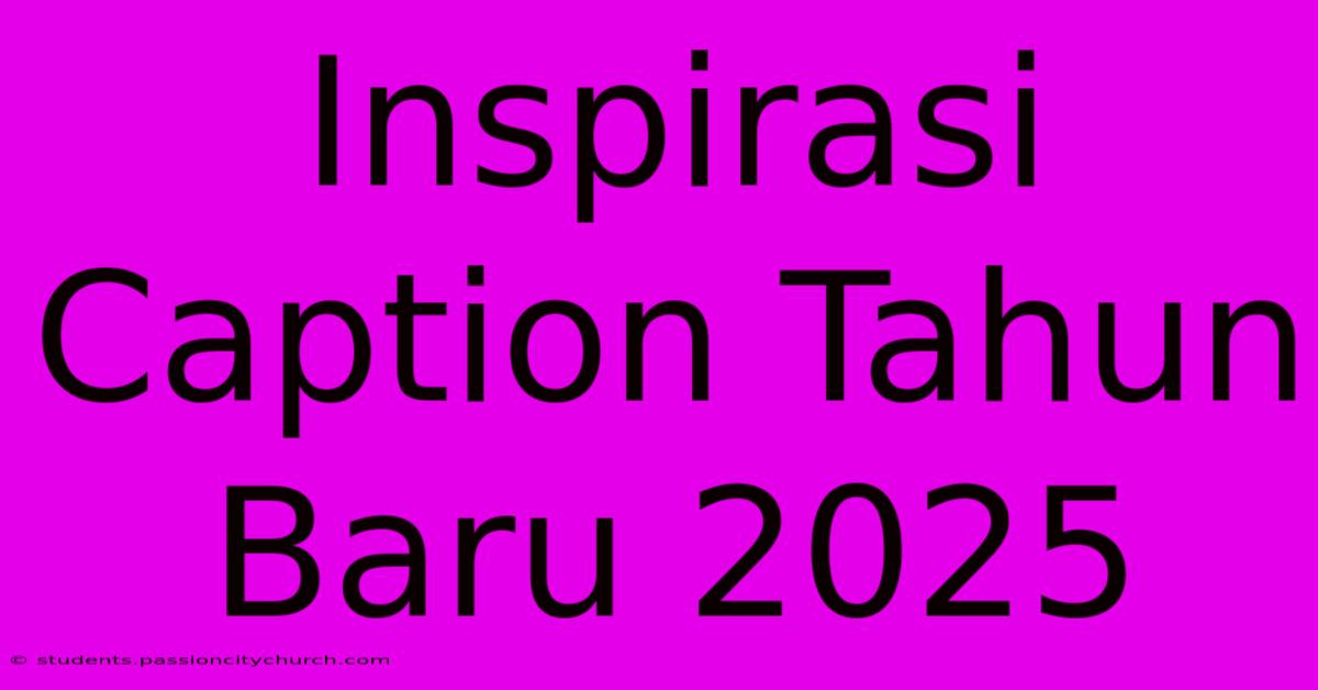 Inspirasi Caption Tahun Baru 2025