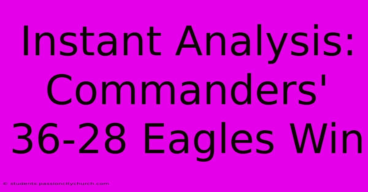 Instant Analysis: Commanders' 36-28 Eagles Win