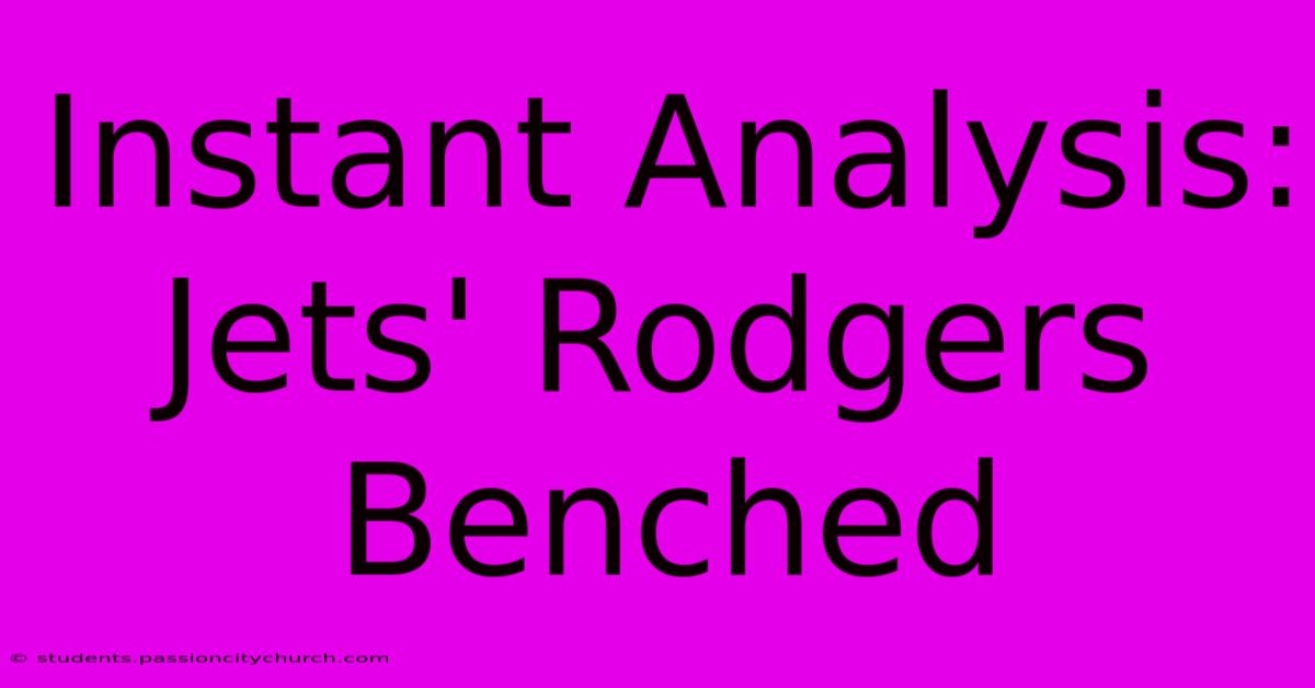 Instant Analysis: Jets' Rodgers Benched