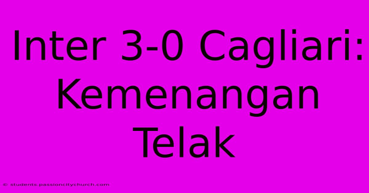 Inter 3-0 Cagliari: Kemenangan Telak