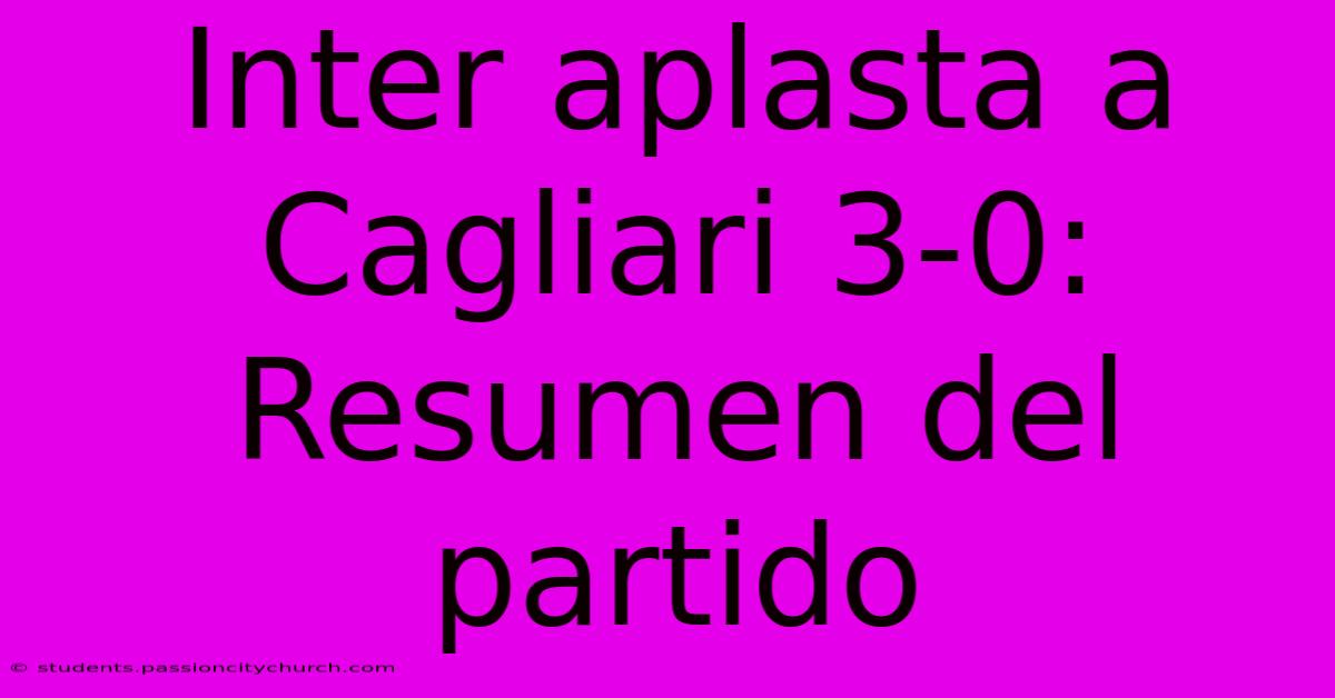 Inter Aplasta A Cagliari 3-0: Resumen Del Partido