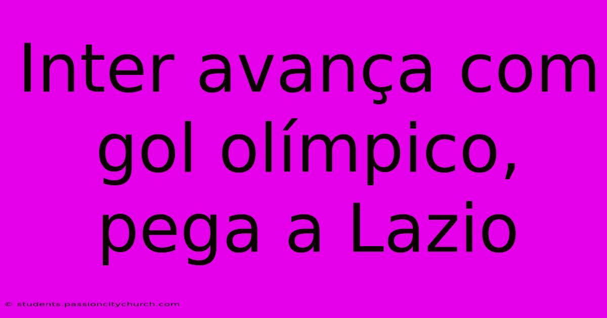 Inter Avança Com Gol Olímpico, Pega A Lazio