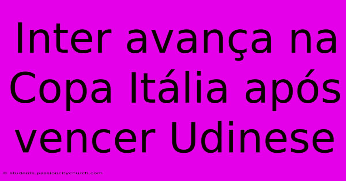 Inter Avança Na Copa Itália Após Vencer Udinese