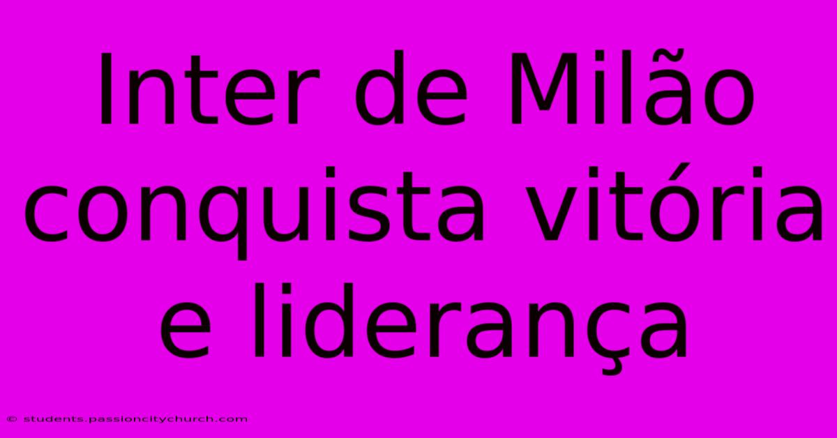 Inter De Milão Conquista Vitória E Liderança