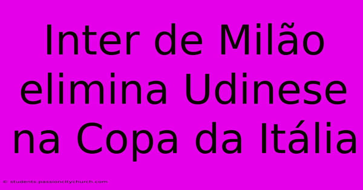 Inter De Milão Elimina Udinese Na Copa Da Itália