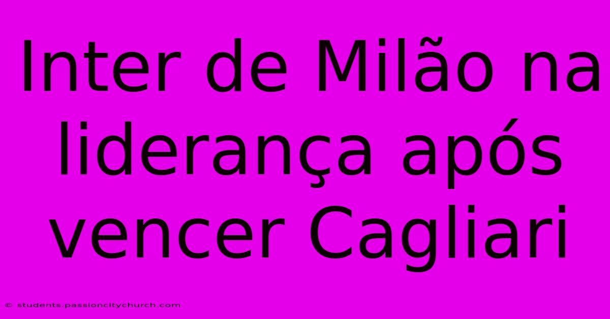 Inter De Milão Na Liderança Após Vencer Cagliari