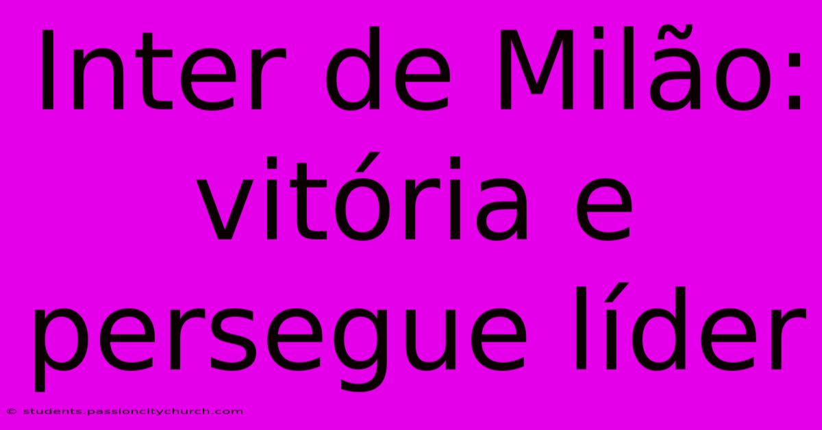 Inter De Milão: Vitória E Persegue Líder