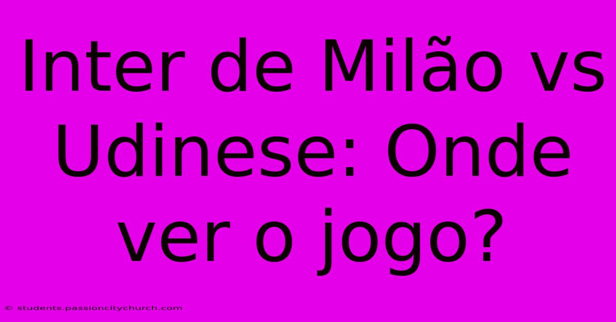 Inter De Milão Vs Udinese: Onde Ver O Jogo?