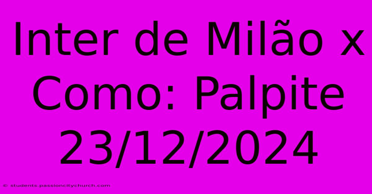 Inter De Milão X Como: Palpite 23/12/2024